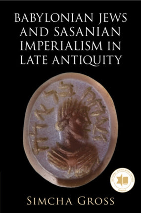 Babylonian Jews and Sasanian Imperialism in Late