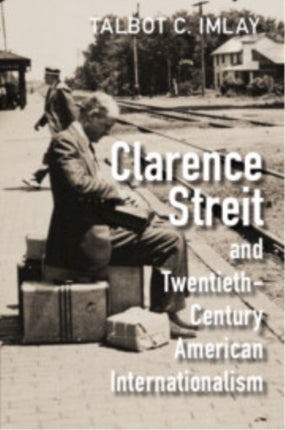 Clarence Streit and TwentiethCentury American Internationalism