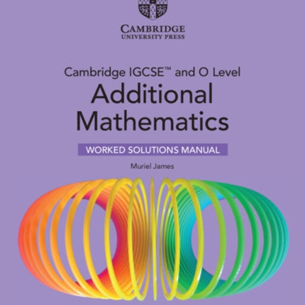 Cambridge IGCSE and O Level Additional Mathematics Worked Solutions Manual with Digital Version 2 Years Access