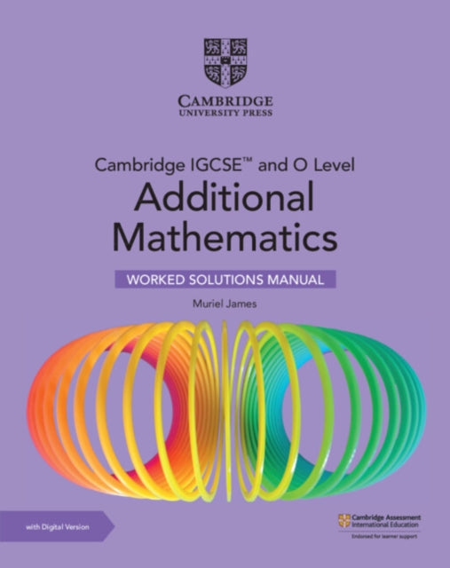 Cambridge IGCSE and O Level Additional Mathematics Worked Solutions Manual with Digital Version 2 Years Access