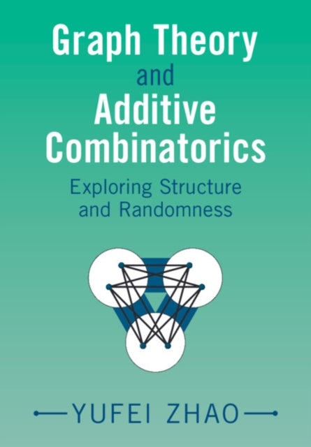 Graph Theory and Additive Combinatorics: Exploring Structure and Randomness