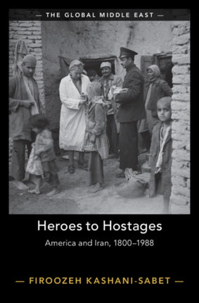 Heroes to Hostages: America and Iran, 1800–1988