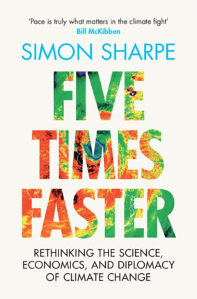 Five Times Faster: Rethinking the Science, Economics, and Diplomacy of Climate Change