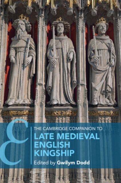 The Cambridge Companion to Kingship in Late Medieval England