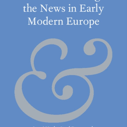 Communicating the News in Early Modern Europe