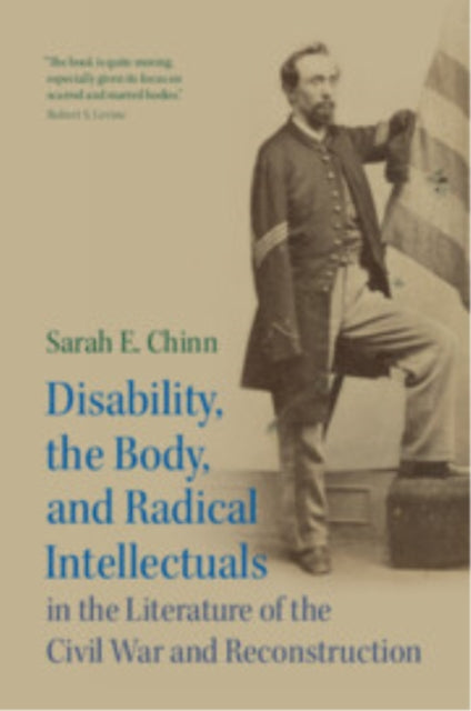 Disability the Body and Radical Intellectuals in the Literature of the Civil War and Reconstruction