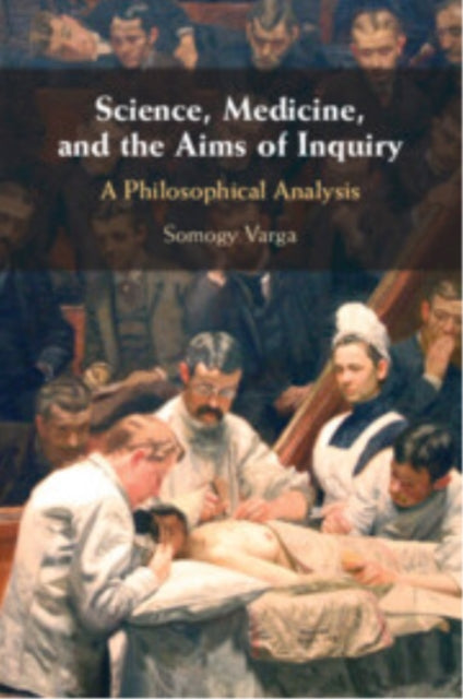 Science Medicine and the Aims of Inquiry