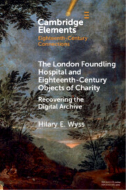 The London Foundling Hospital and EighteenthCentury Objects of Charity