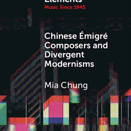 Chinese Émigré Composers and Divergent Modernisms