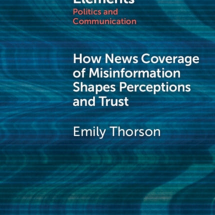 How News Coverage of Misinformation Shapes Perceptions and Trust