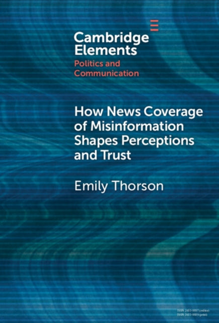 How News Coverage of Misinformation Shapes Perceptions and Trust