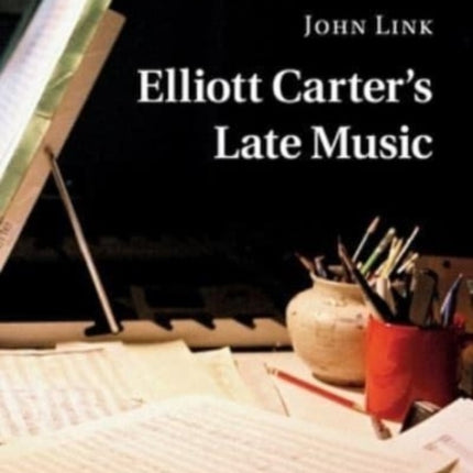 Elliott Carters Late Music