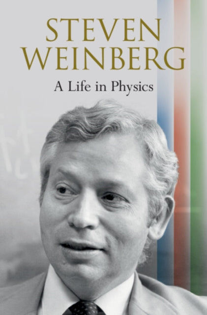 Steven Weinberg A Life in Physics