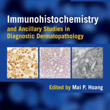 Immunohistochemistry and Ancillary Studies in Diagnostic Dermatopathology