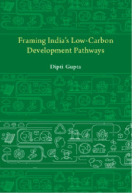 Framing Indias Low Carbon Development Pathways