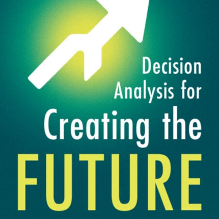 Decision Analysis for Creating the Future