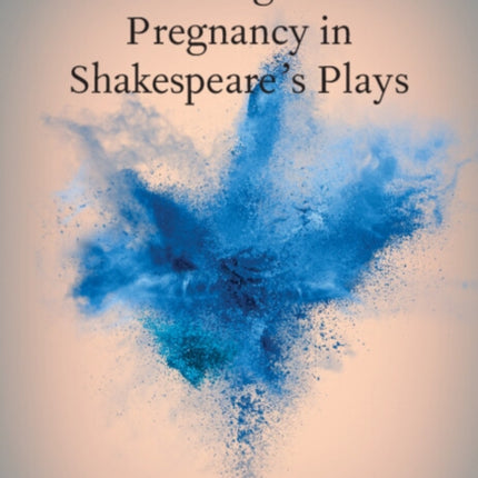 Performing Visible Pregnancy in Shakespeares Plays