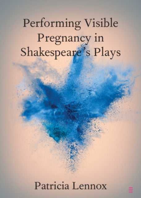Performing Visible Pregnancy in Shakespeares Plays