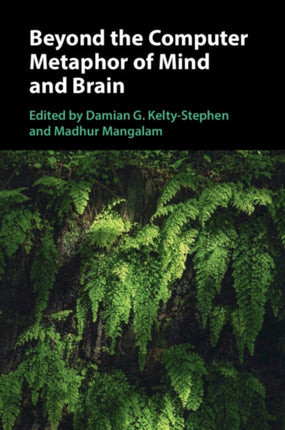Beyond the Computer Metaphor of Mind and Brain