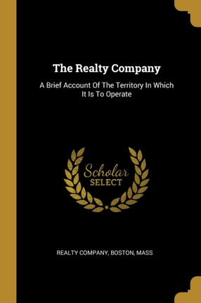 The Realty Company A Brief Account Of The Territory In Which It Is To Operate