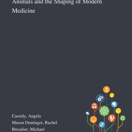 Animals and the Shaping of Modern Medicine