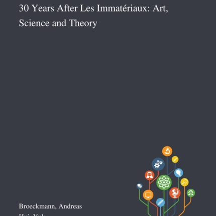 30 Years After Les Immatriaux Art Science and Theory
