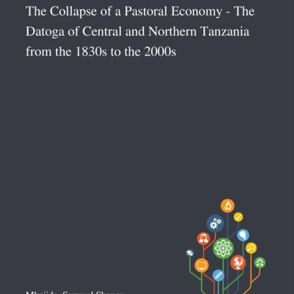 The Collapse of a Pastoral Economy - The Datoga of Central and Northern Tanzania From the 1830s to the 2000s