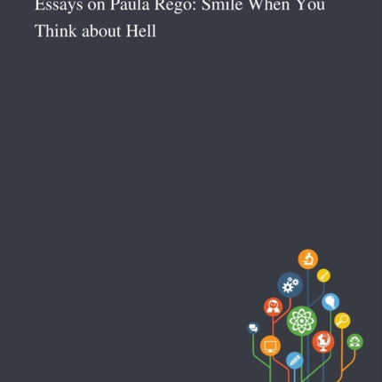 Essays on Paula Rego Smile When You Think About Hell