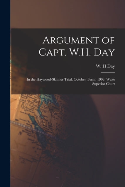Argument of Capt. W.H. Day in the HaywoodSkinner