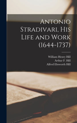 Antonio Stradivari His Life and Work 16441737
