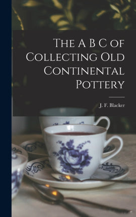 The A B C of Collecting Old Continental Pottery