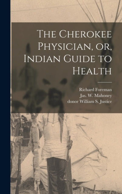 The Cherokee Physician or Indian Guide to Health
