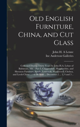 Old English Furniture China and Cut Glass