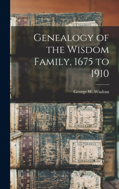 Genealogy of the Wisdom Family 1675 to 1910