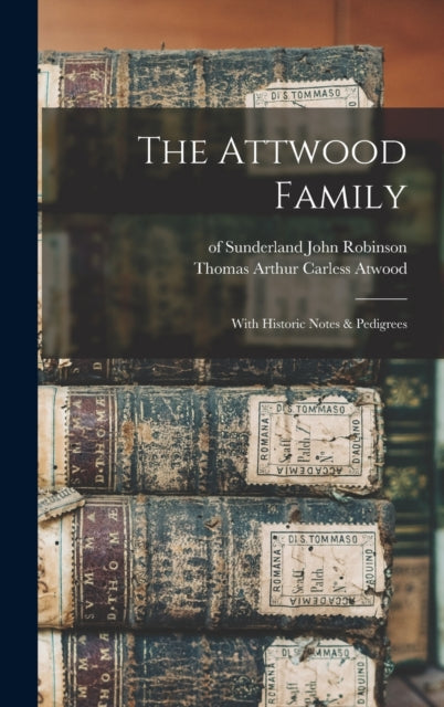 The Attwood Family With Historic Notes  Pedigrees
