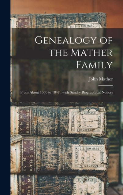 Genealogy of the Mather Family From About 1500 to