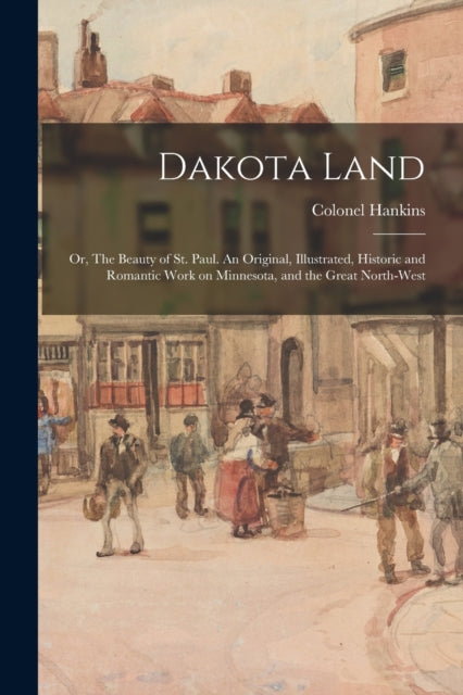 Dakota Land or The Beauty of St. Paul. An