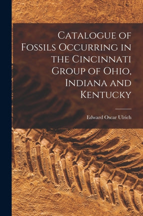 Catalogue of Fossils Occurring in the Cincinnati