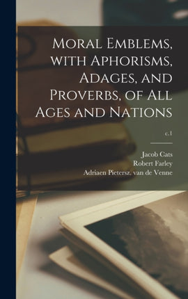 Moral Emblems With Aphorisms Adages and Proverbs