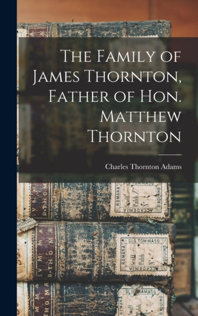 The Family of James Thornton Father of Hon.