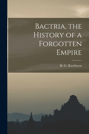Bactria the History of a Forgotten Empire