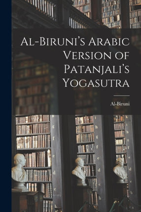 AlBirunis Arabic Version of Patanjalis Yogasutra