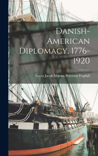 DanishAmerican Diplomacy 17761920