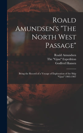 Roald Amundsens The North West Passage