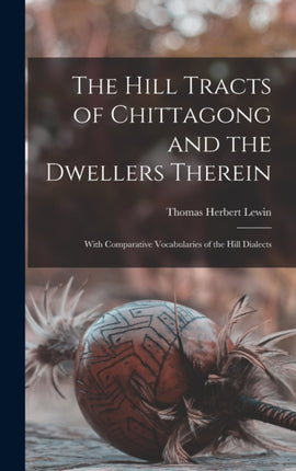 The Hill Tracts of Chittagong and the Dwellers