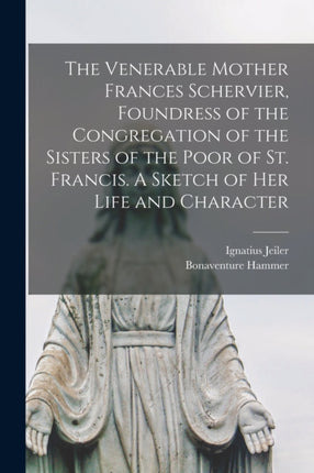 The Venerable Mother Frances Schervier Foundress