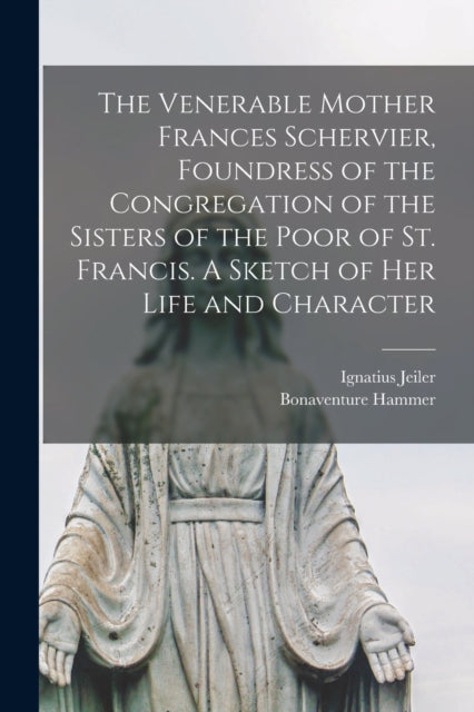 The Venerable Mother Frances Schervier Foundress