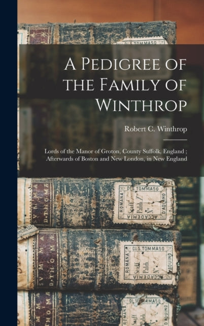 A Pedigree of the Family of Winthrop Lords of the