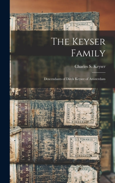 The Keyser Family Descendants of Dirck Keyser of
