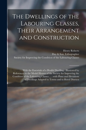 The Dwellings of the Labouring Classes Their Arrangement and Construction